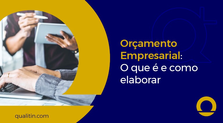 Orçamento Empresarial: O que é e como elaborar em seu negócio.